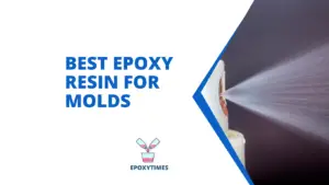 Best Epoxy Resin for Molds