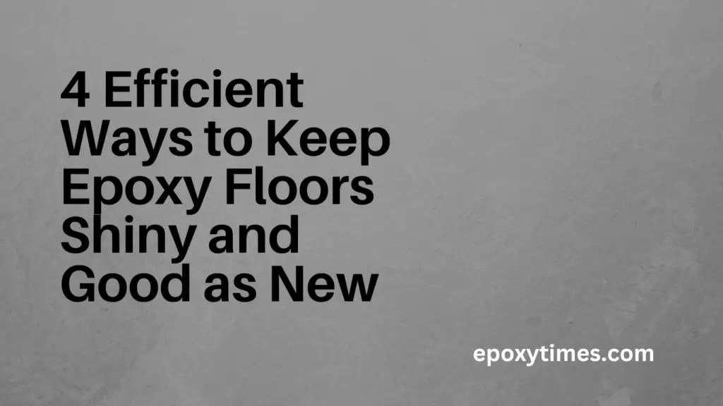 4 Efficient Ways to Keep Epoxy Floors Shiny and Good as New