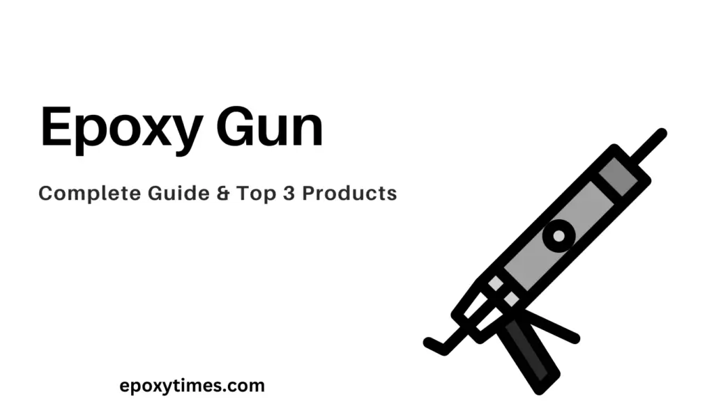 Epoxy Gun: Complete Guide & Top 3 Products