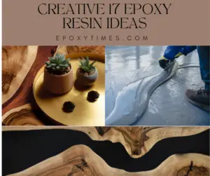 Creative 17 Epoxy Resin Ideas