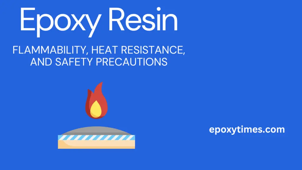 Epoxy Resin: Flammability, Heat Resistance, and Safety Precautions
