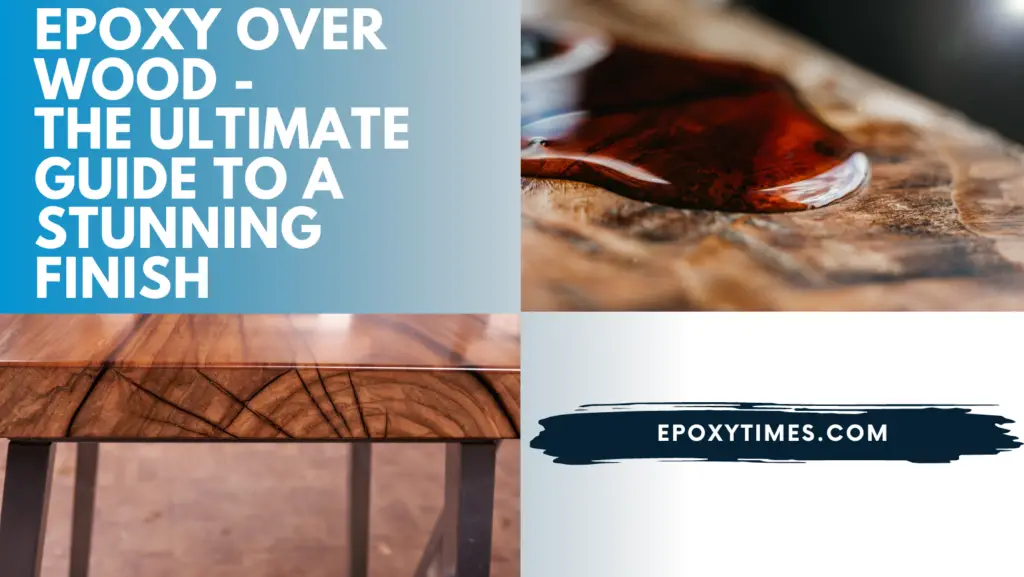 Epoxy Over Wood - The Ultimate Guide to a Stunning Finish